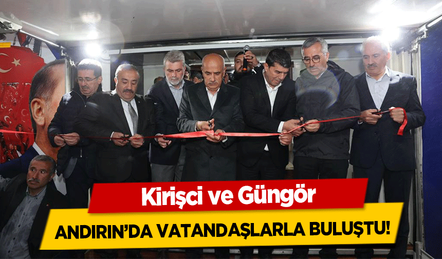 Kirişci ve Güngör, Andırın’da Vatandaşlarla Buluştu