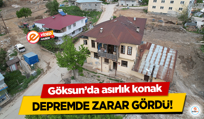 Göksun’da asırlık konak depremde zarar gördü!