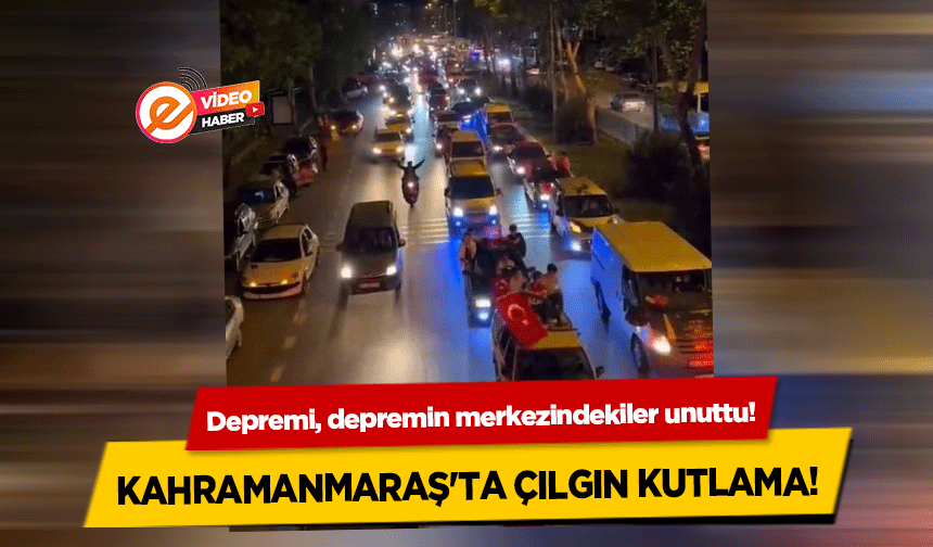 Kahramanmaraş'ta çılgın kutlama!