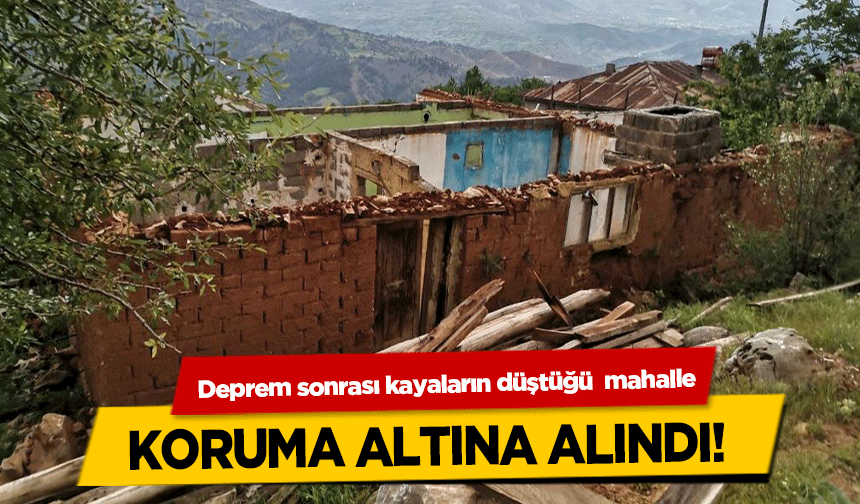 Deprem sonrası kayaların düştüğü  mahalle koruma altına alındı