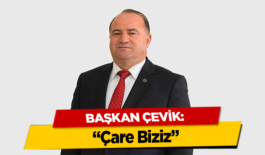 Başkan Çevik, ‘Çare Biziz’