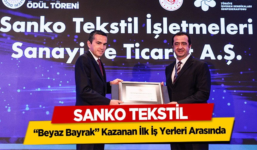 SANKO Tekstil ‘Beyaz Bayrak’ Kazanan İlk İş Yerleri Arasında