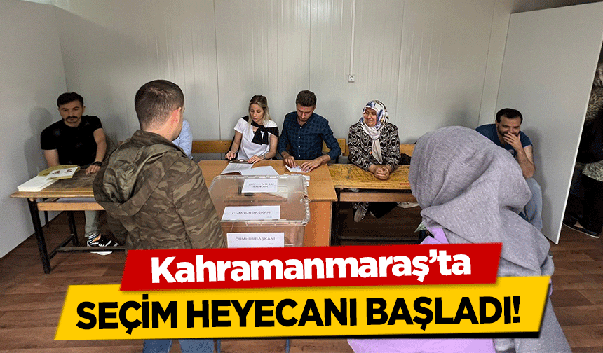 Kahramanmaraş’ta seçim heyecanı başladı!