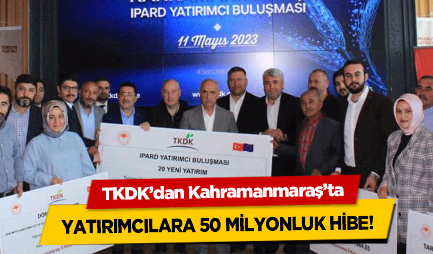 TKDK’dan Kahramanmaraş’ta yatırımcılara 50 milyonluk hibe!