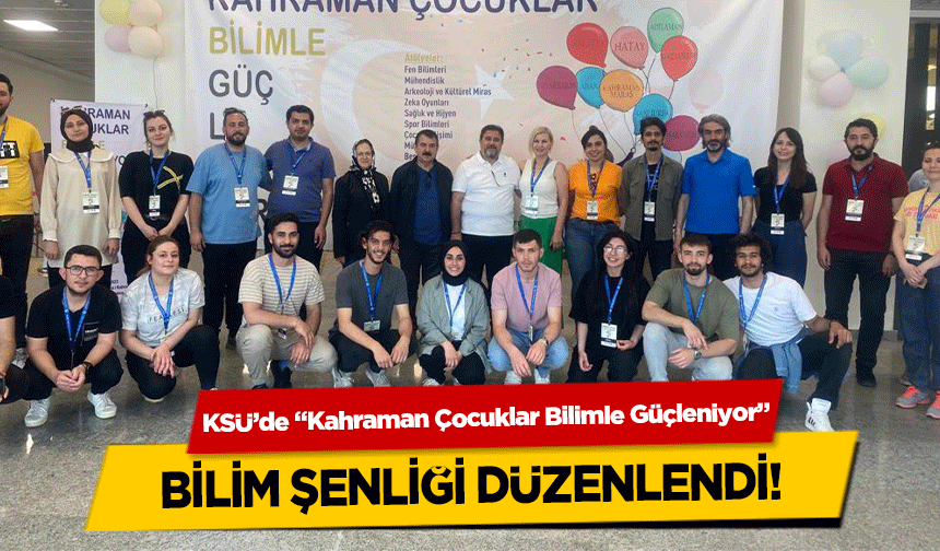 KSÜ’de “Kahraman Çocuklar Bilimle Güçleniyor” bilim şenliği düzenlendi