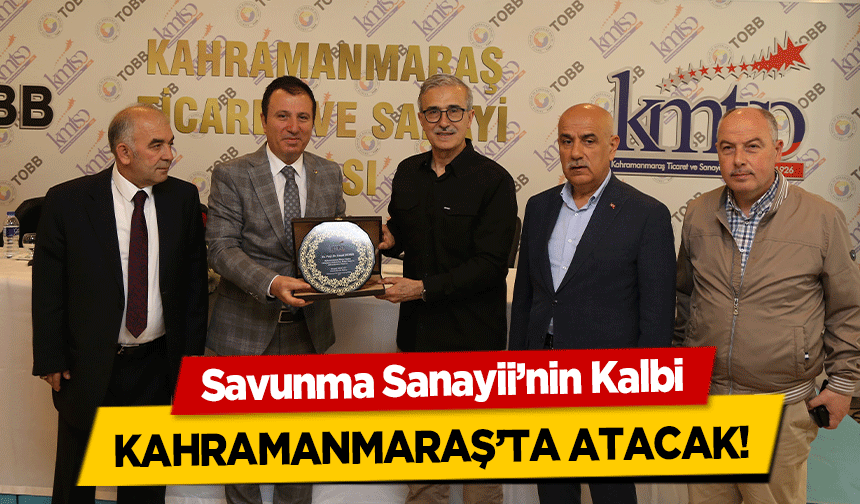 Savunma Sanayii’nin Kalbi Kahramanmaraş’ta Atacak