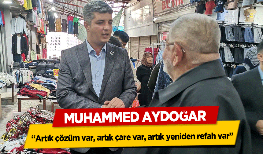 Muhammed Aydoğar ‘Artık çözüm var, artık çare var, artık yeniden Refah var’