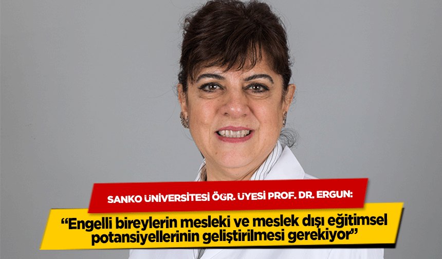 SANKO Üniversitesi Öğr. Üyesi Ergun:“Engelli bireylerin potansiyellerini geliştirilmesi gerekiyor”