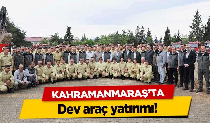 Kahramanmaraş’ta dev araç yatırımı