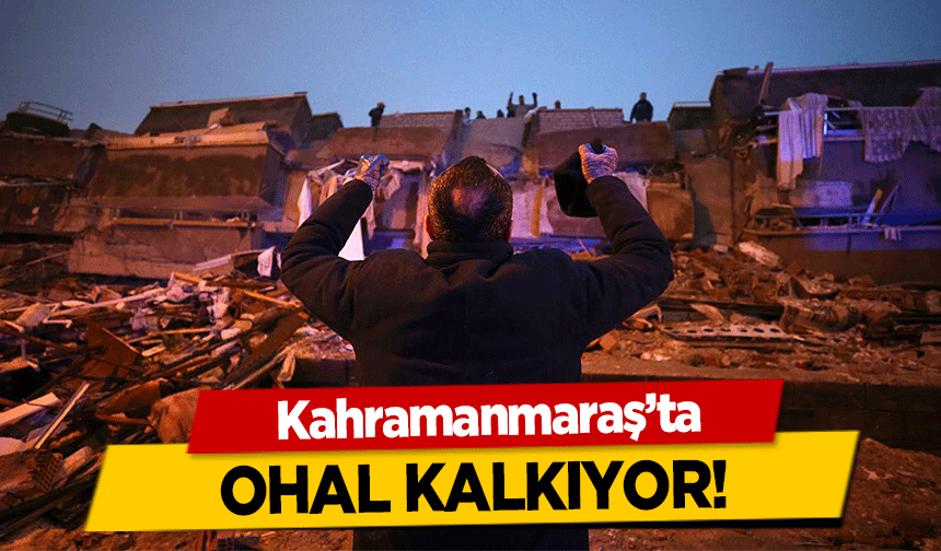 Kahramanmaraş’ta OHAL kalkıyor!