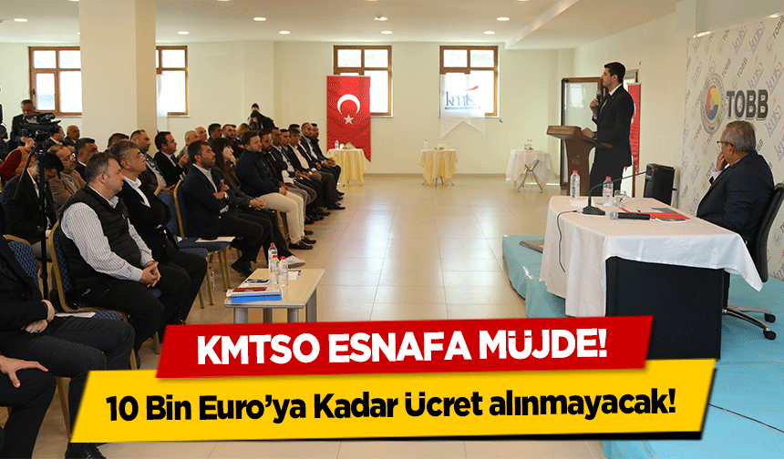 KMTSO Esnafa müjde! 10 Bin Euro’ya Kadar Ücret alınmayacak!