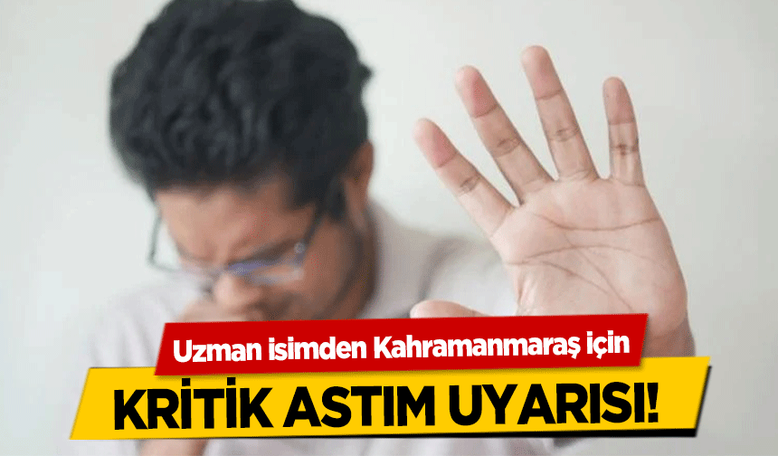 Uzman isimden Kahramanmaraş için kritik astım uyarısı!