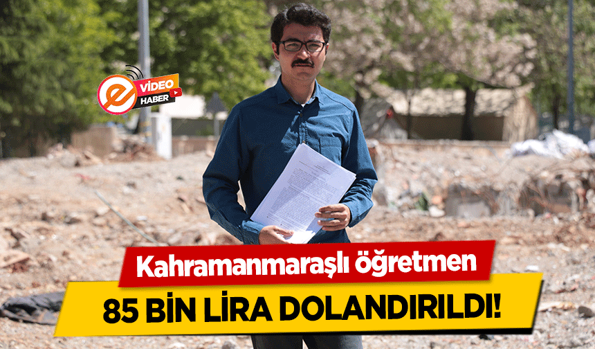 Kahramanmaraşlı öğretmen 85 bin lira dolandırıldı!