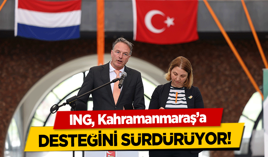 ING, Kahramanmaraş’a desteğini sürdürüyor!