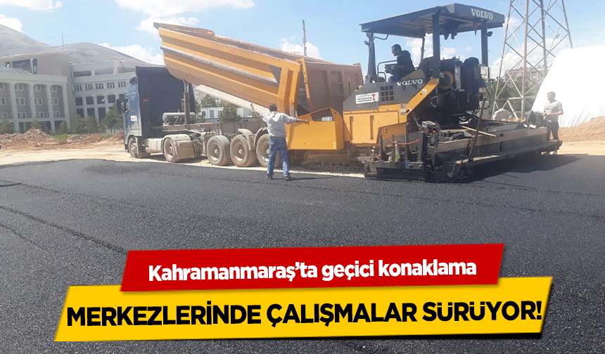 Kahramanmaraş’ta geçici konaklama merkezlerinde çalışmalar sürüyor!