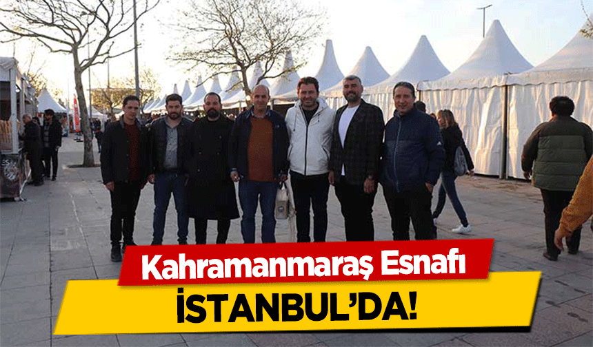 Kahramanmaraş Esnafı İstanbul’da