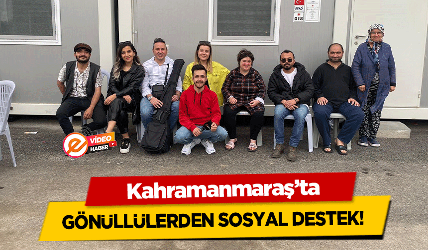 Kahramanmaraş’ta gönüllülerden sosyal destek!