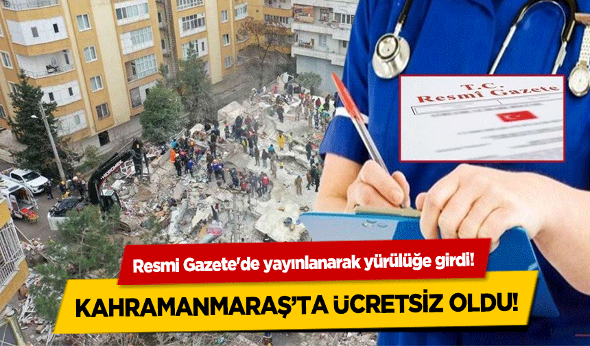 Resmi Gazete'de yayınlanarak yürülüğe girdi! Kahramanmaraş’ta ücretsiz oldu!