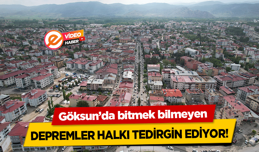 Göksun’da bitmek bilmeyen depremler halkı tedirgin ediyor