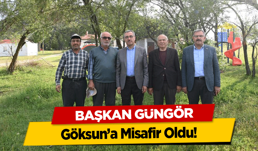 Başkan Güngör, Göksun’a Misafir Oldu