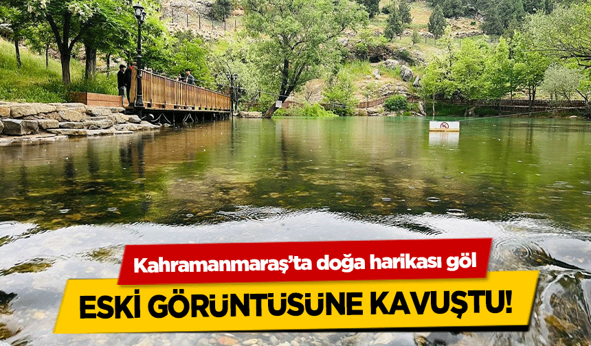 Kahramanmaraş’ta doğa harikası göl eski görüntüsüne kavuştu!