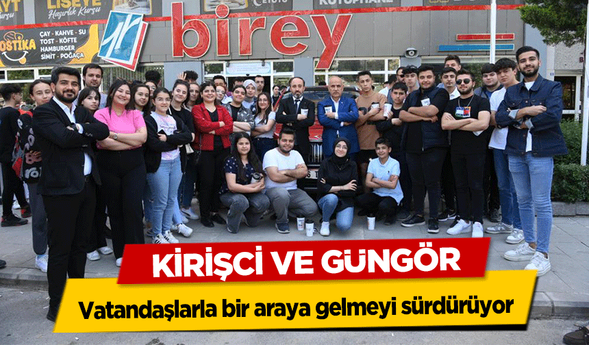 Kirişci ve Güngör, vatandaşlarla bir araya gelmeyi sürdürüyor