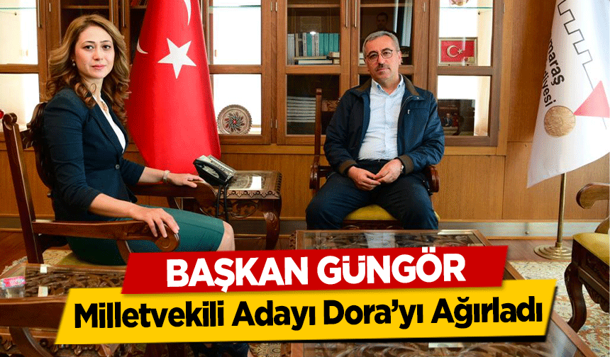 Başkan Güngör, Milletvekili Adayı Dora’yı Ağırladı