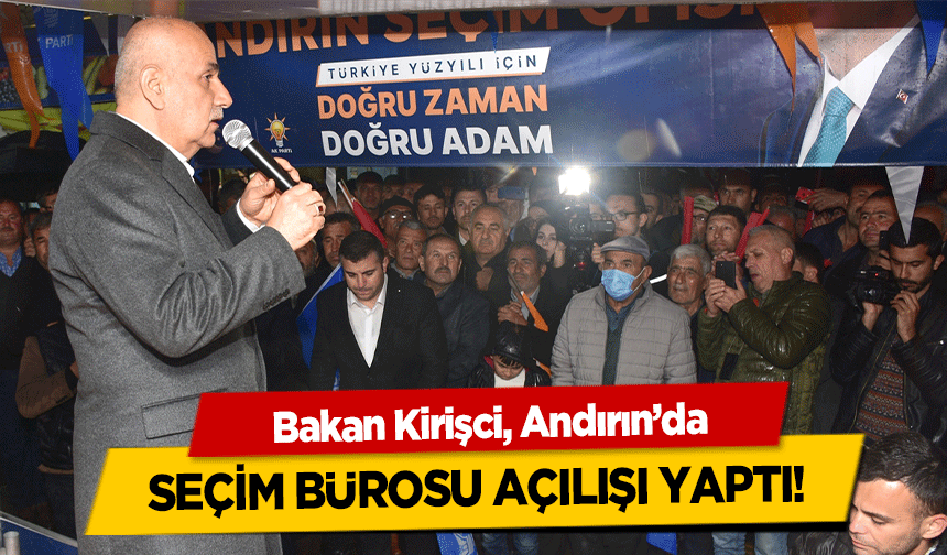 Bakan Kirişci, Andırın’da seçim bürosu açılışı yaptı!