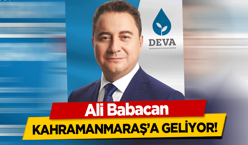 Ali Babacan Kahramanmaraş’a Geliyor!