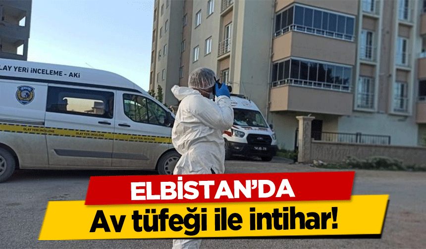 Elbistan’da av tüfeği ile intihar!