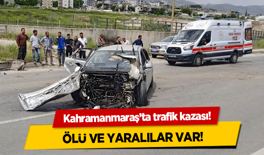 Kahramanmaraş’ta trafik kazası: 1ölü 3 yaralı var!