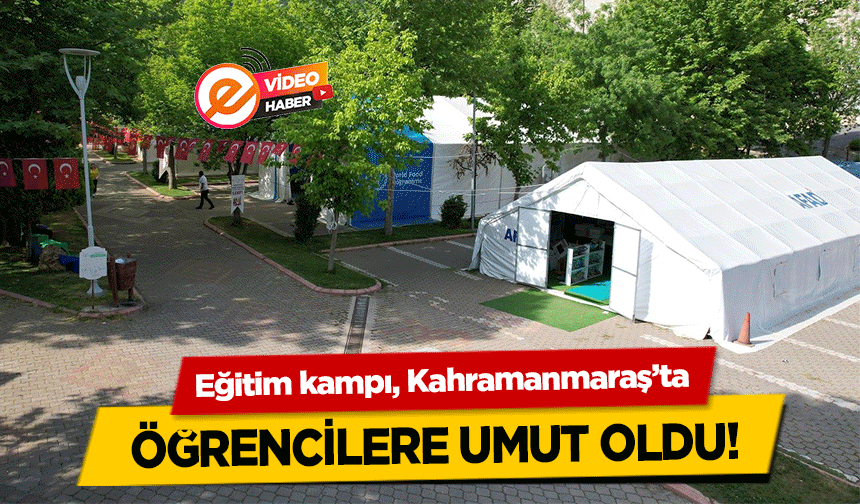 Eğitim kampı Kahramanmaraş’ta öğrencilere umut oldu!