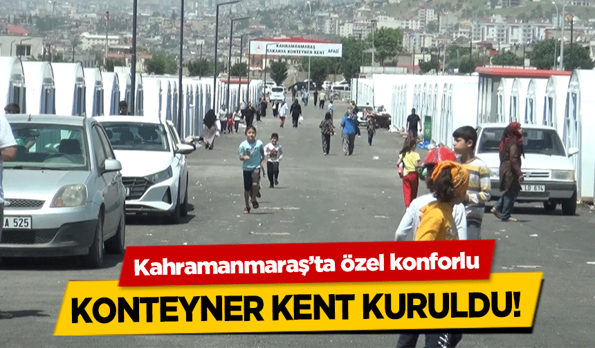 Kahramanmaraş’ta özel konforlu konteyner kent kuruldu