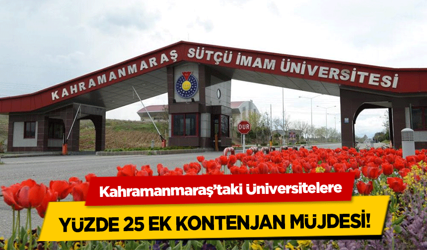 Kahramanmaraş’taki Üniversitelere yüzde 25 ek kontenjan müjdesi!