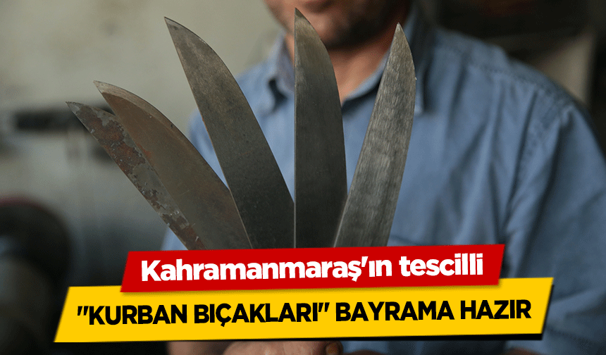 Kahramanmaraş'ın tescilli "Kurban Bıçakları" Bayrama Hazır