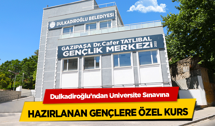 Dulkadiroğlu’ndan Üniversite Sınavına hazırlanan gençlere özel kurs