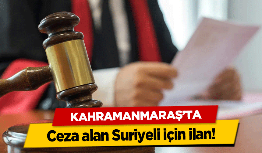 Kahramanmaraş’ta ceza alan Suriyeli için ilan!