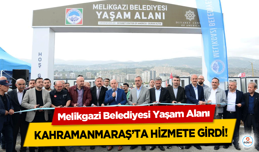 Melikgazi Belediyesi Yaşam Alanı Kahramanmaraş’ta Hizmete Girdi!