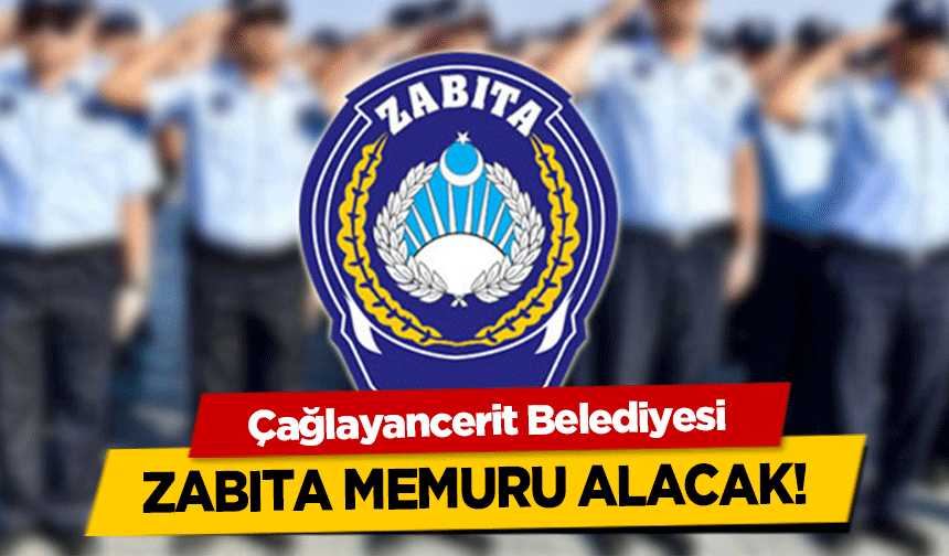 Çağlayancerit Belediyesi zabıta memuru alacak!