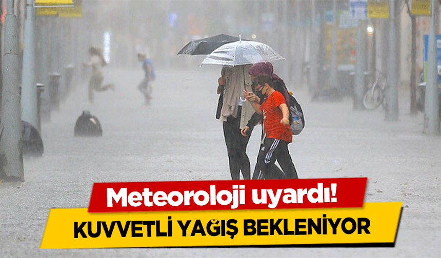 Meteoroloji uyardı! Kuvvetli Yağış Bekleniyor