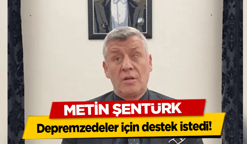 Metin Şentürk depremzedeler için destek istedi