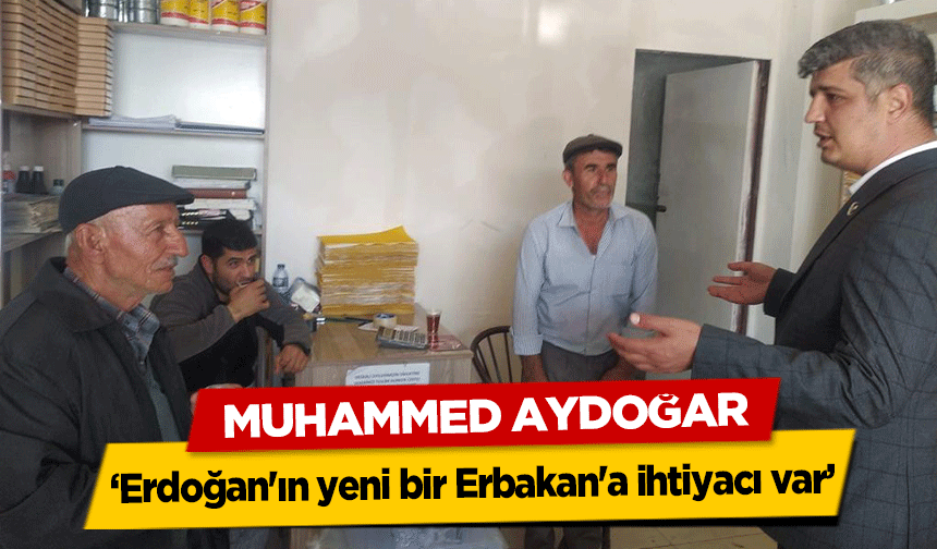 Muhammed Aydoğar, ‘Erdoğan'ın yeni bir Erbakan'a ihtiyacı var’