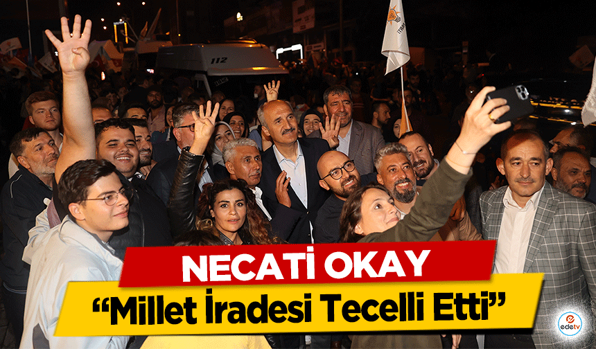 Necati Okay ‘Millet İradesi Tecelli Etti’