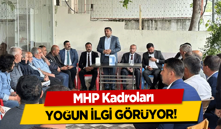 MHP Kadroları yoğun ilgi görüyor!