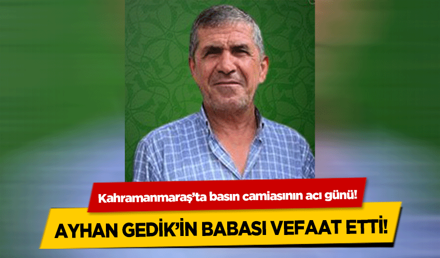 Kahramanmaraş’ta basın camiasının acı günü!