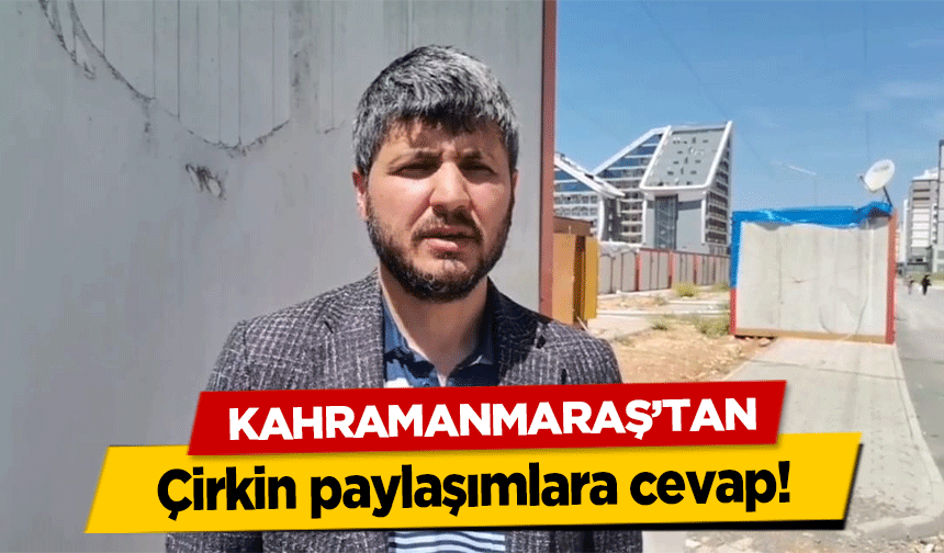 Kahramanmaraş’tan çirkin paylaşımlara cevap!