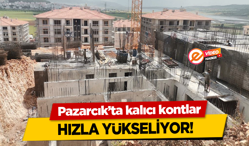 Pazarcık’ta kalıcı kontlar hızla yükseliyor!