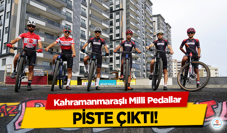 Kahramanmaraşlı Milli Pedallar piste çıktı