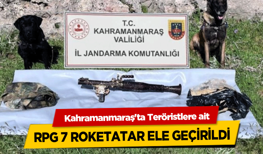 Kahramanmaraş'ta Teröristlere ait RPG 7 roketatar ele geçirildi