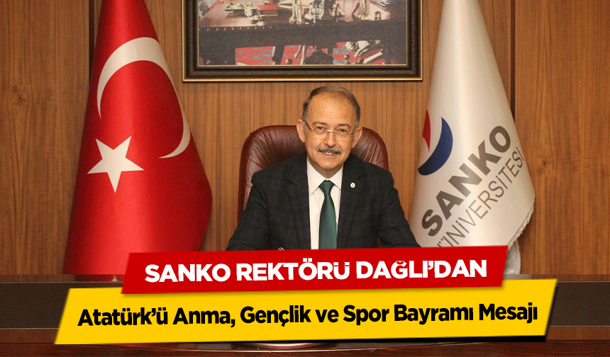 SANKO Rektörü Dağlı’dan Atatürk’ü Anma, Gençlik ve Spor Bayramı Mesajı